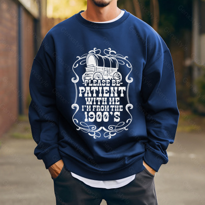 Please Be Patient with Me, I'm From the 1900's - Print Unisex Crewneck XXII