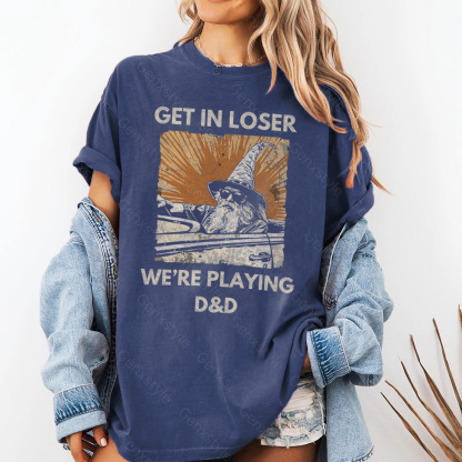 Washed Get In Loser We're Playing D&D T-shirt