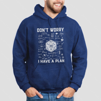 Don't Worry I Have a Plan Hoodie