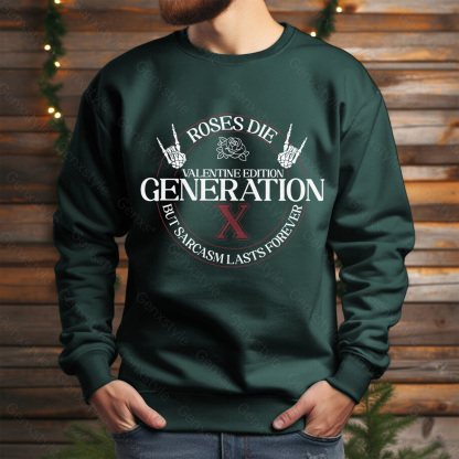 Gen X Roses Die But Sarcasm Lasts Forever Crewneck