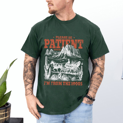 Please Be Patient with Me, I'm From the 1900's - Print Unisex Shirt XXIII