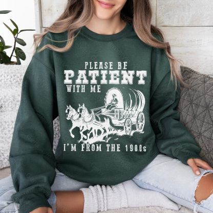 Please Be Patient with Me, I'm From the 1900's - Print Unisex Crewneck XXV
