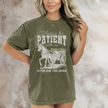 Washed Please Be Patient with Me, I'm From the 1900's - Print Unisex Shirt II