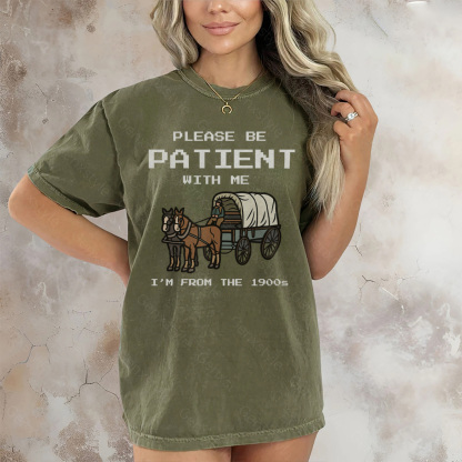 Washed Please Be Patient with Me, I'm From the 1900's - Print Unisex Shirt III