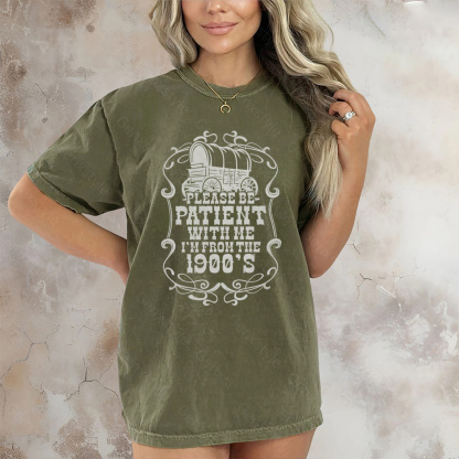 Washed Please Be Patient with Me, I'm From the 1901's - Print Unisex Shirt XXII