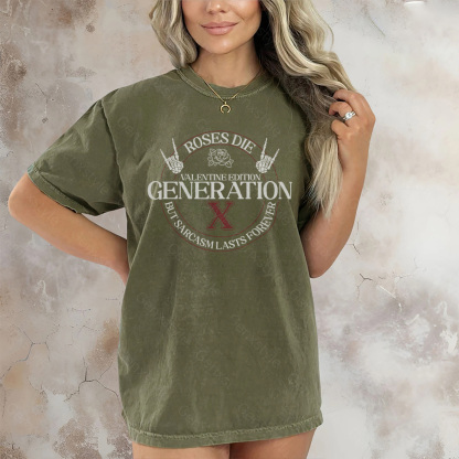 Washed Gen X Roses Die But Sarcasm Lasts Forever T-shirt
