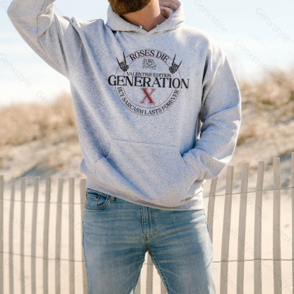Gen X Roses Die But Sarcasm Lasts Forever Hoodie