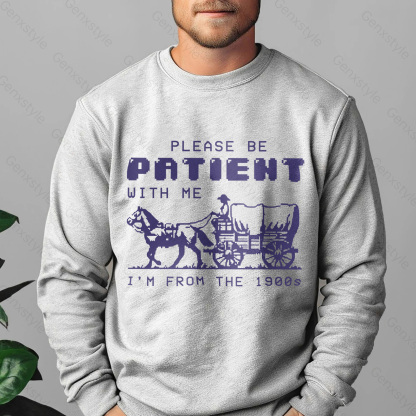 Please Be Patient with Me, I'm From the 1900's - Print Unisex Crewneck XXIV
