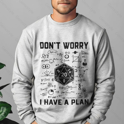 Don't Worry I Have a Plan Crewneck