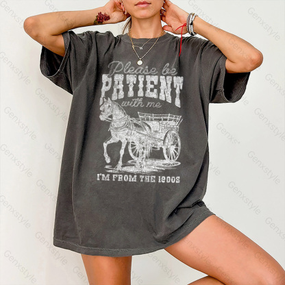 Washed Please Be Patient with Me, I'm From the 1900's - Print Unisex Shirt II