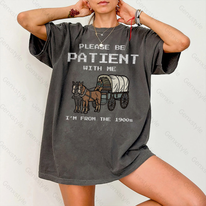 Washed Please Be Patient with Me, I'm From the 1900's - Print Unisex Shirt III
