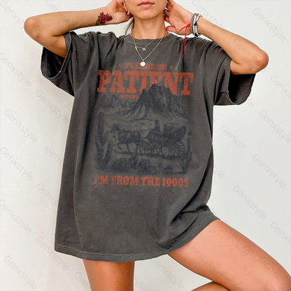 Washed Please Be Patient with Me, I'm From the 1902's - Print Unisex Shirt XXIII
