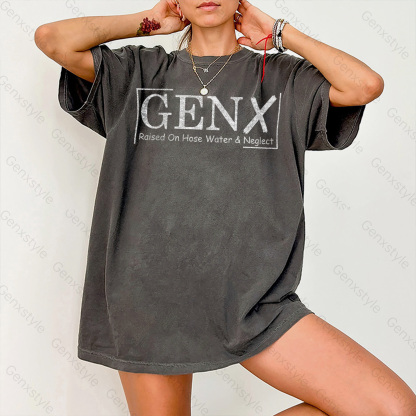 Washed Gen X Raised On Hose Water And Neglect T-shirt