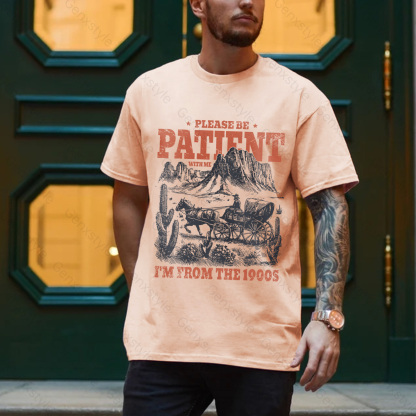 Please Be Patient with Me, I'm From the 1900's - Print Unisex Shirt XXIII