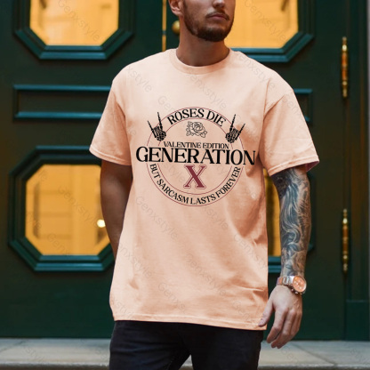 Gen X Roses Die But Sarcasm Lasts Forever T-shirt