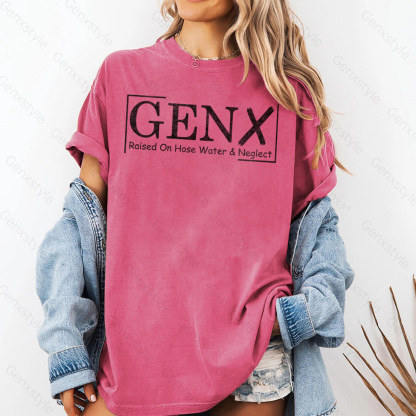 Washed Gen X Raised On Hose Water And Neglect T-shirt
