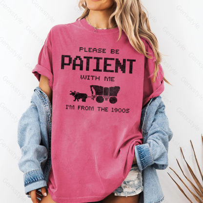 Washed Please Be Patient with Me, I'm From the 1900's - Print Unisex Shirt I
