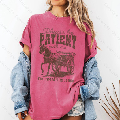 Washed Please Be Patient with Me, I'm From the 1900's - Print Unisex Shirt II
