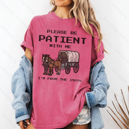 Washed Please Be Patient with Me, I'm From the 1900's - Print Unisex Shirt III