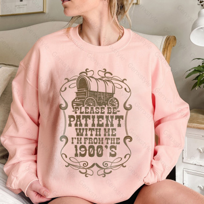 Please Be Patient with Me, I'm From the 1900's - Print Unisex Crewneck XXII