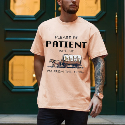 Please Be Patient with Me, I'm From the 1901's - Print Unisex Shirt XXXIII