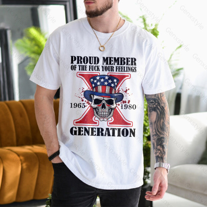 Proud Member Of The Fuck Your Feelings Generation X Skull T-shirt