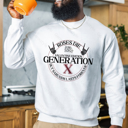 Gen X Roses Die But Sarcasm Lasts Forever Crewneck