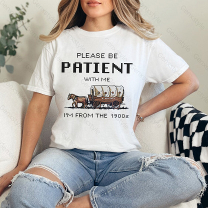 Please Be Patient with Me, I'm From the 1901's - Print Unisex Shirt XXXIII
