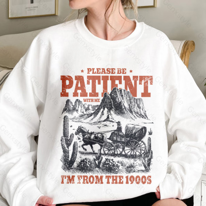 Please Be Patient with Me, I'm From the 1900's - Print Unisex Crewneck XXIII