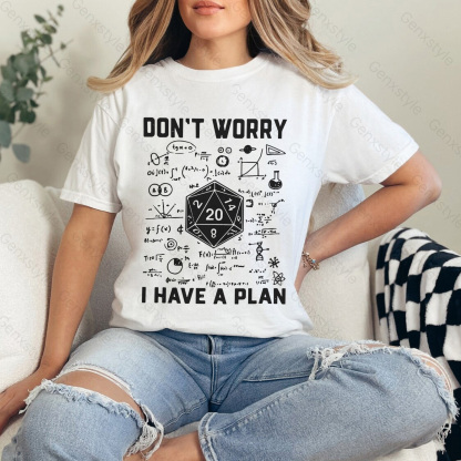 Don't Worry I Have a Plan T-shirt