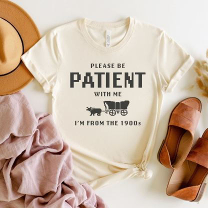 Please Be Patient with Me, I'm From the 1900's - Print Unisex Crew neck Tee T-shirt