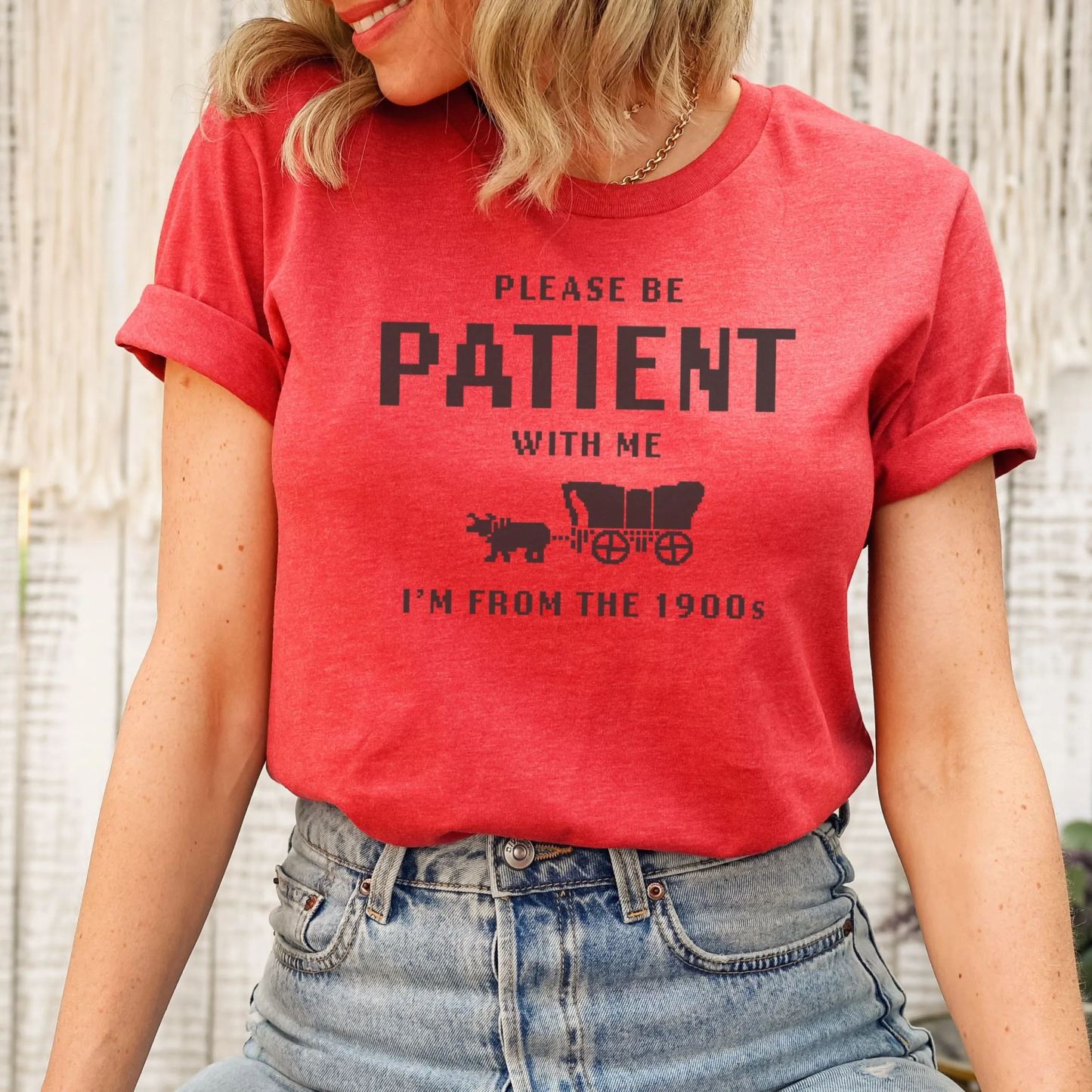 Please Be Patient with Me, I'm From the 1900's - Print Unisex Shirt I