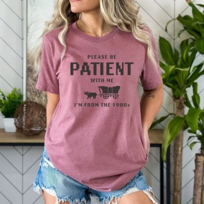 Please Be Patient with Me, I'm From the 1900's - Print Unisex Shirt I