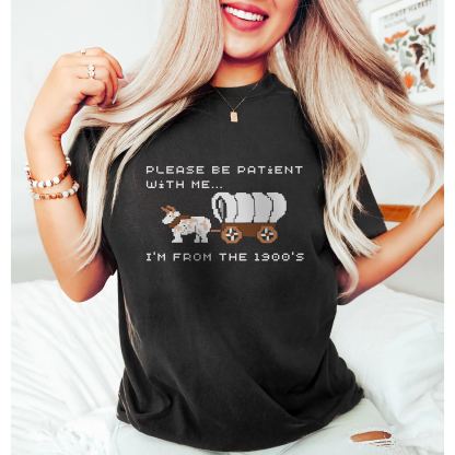Please Be Patient with Me, I'm From the 1900's - Print Unisex Shirt IV