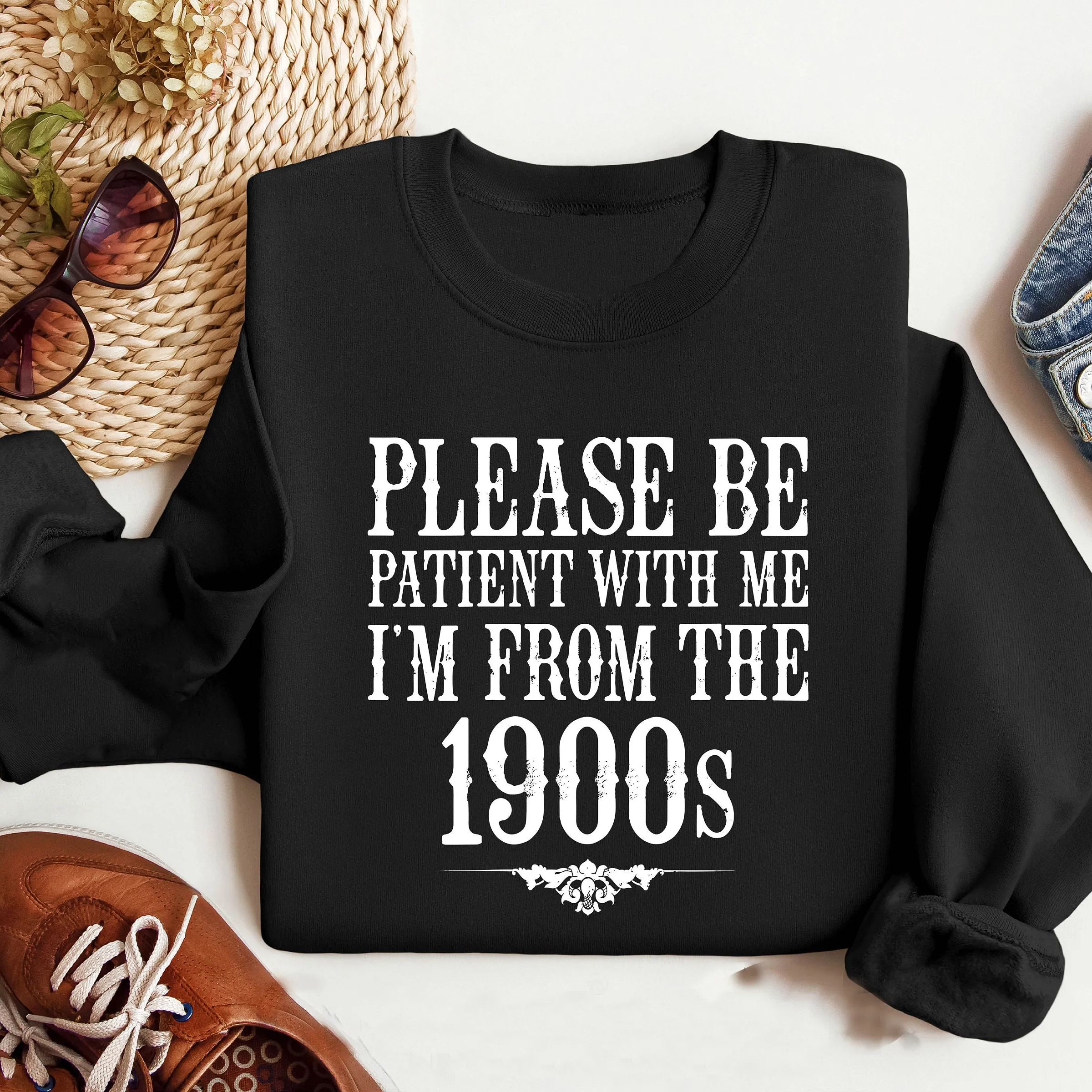Please Be Patient with Me, I'm From the 1900's - Print Unisex Shirt VIII