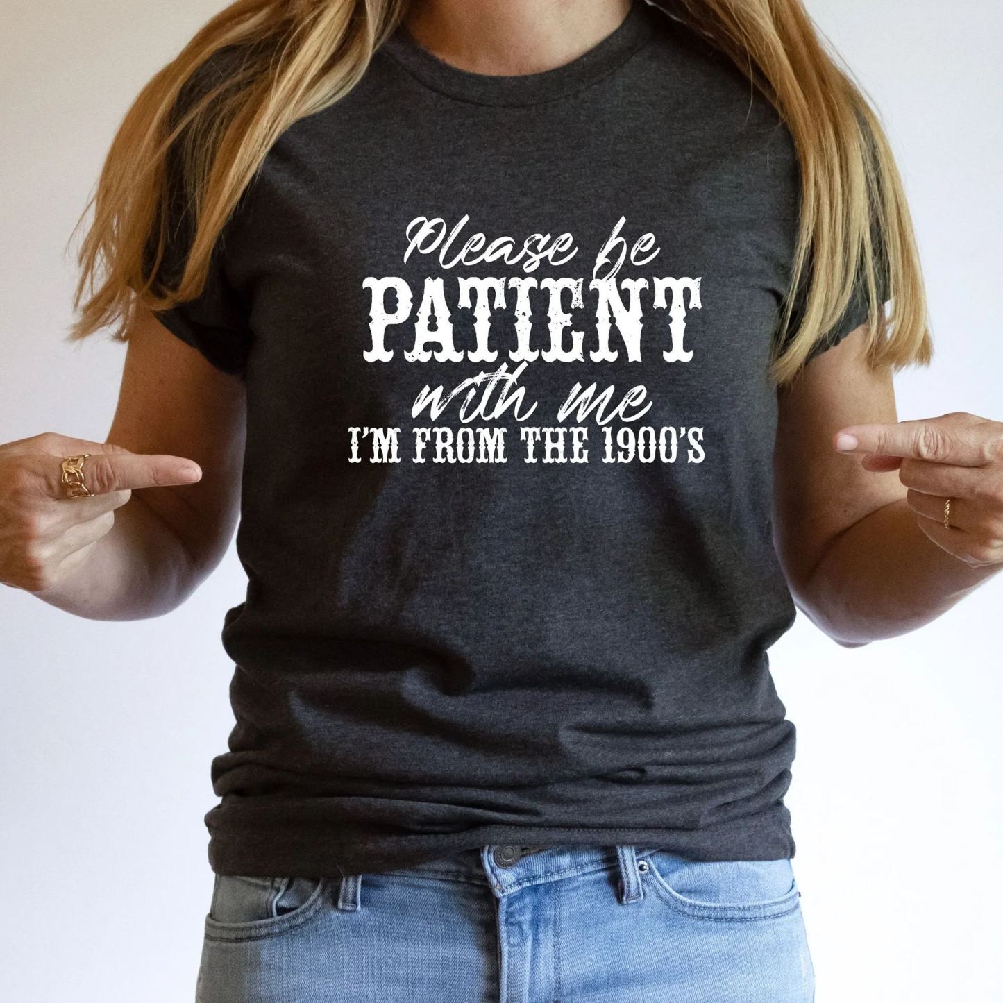 Please Be Patient with Me, I'm From the 1900's - Print Unisex Shirt IX