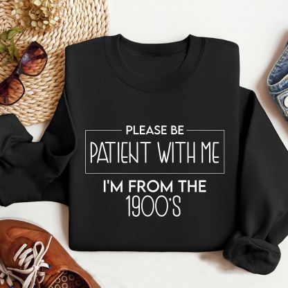 Please Be Patient with Me, I'm From the 1900's - Print Unisex Shirt XI