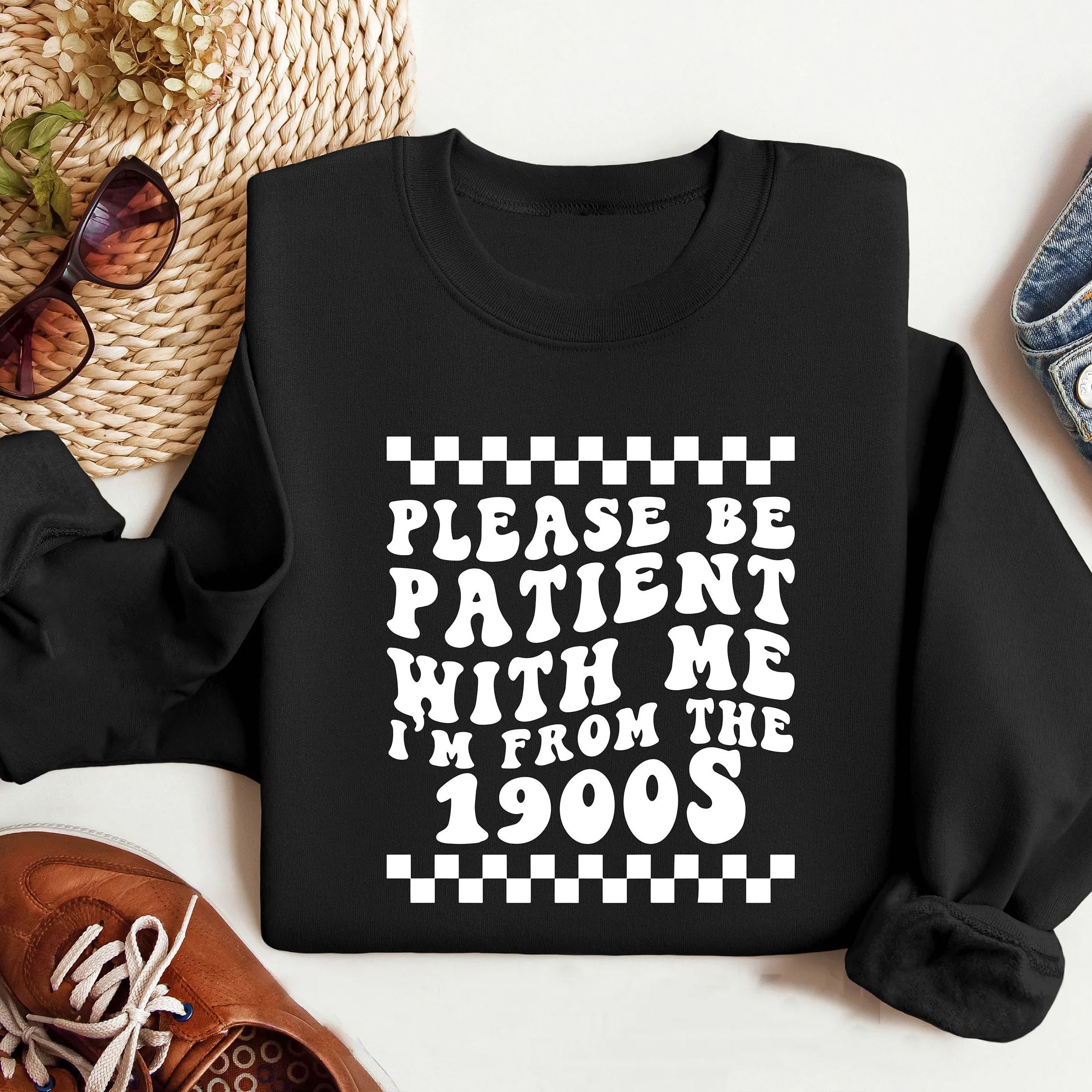 Please Be Patient with Me, I'm From the 1900's - Print Unisex Shirt XIV