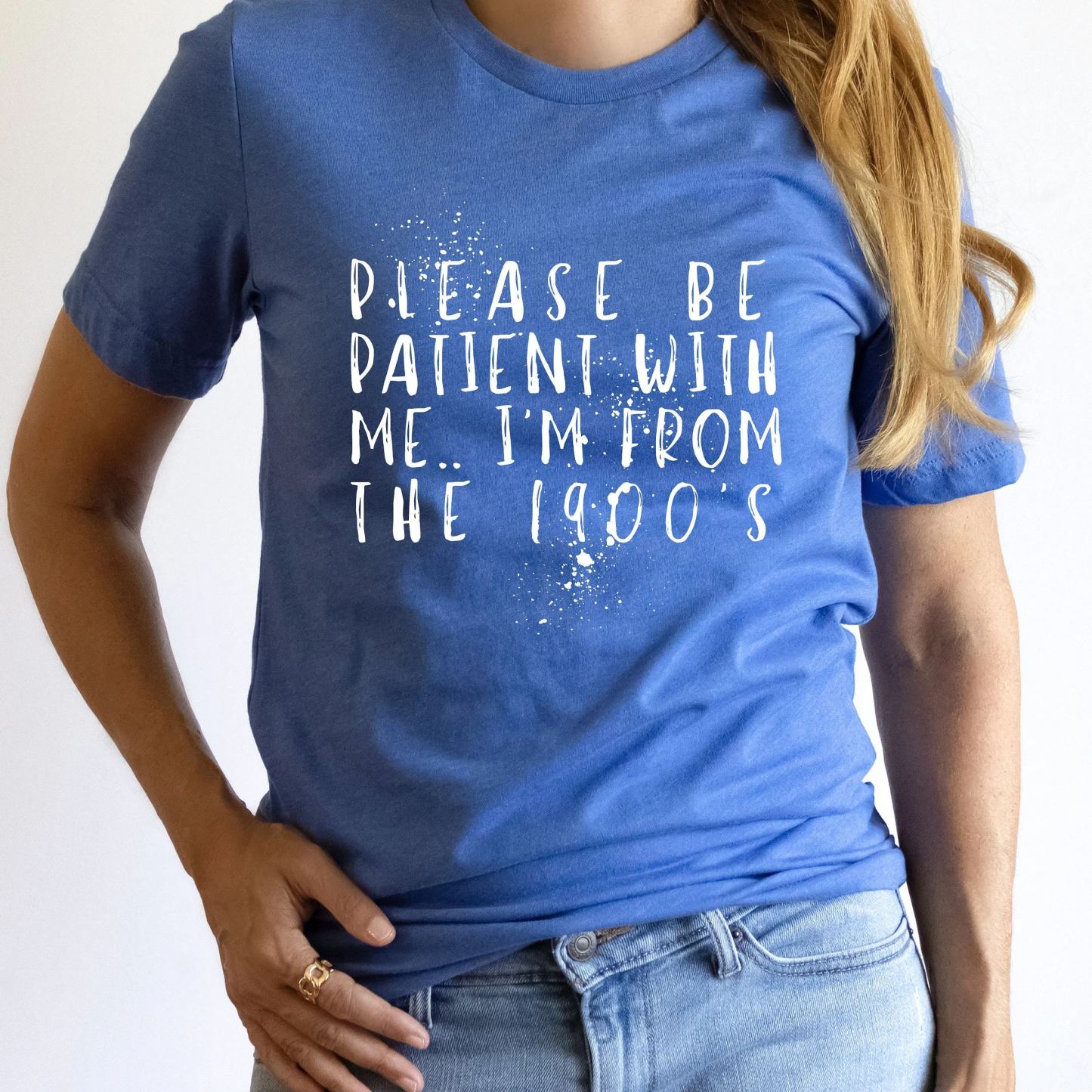 Please Be Patient with Me, I'm From the 1900's - Print Unisex Shirt XV