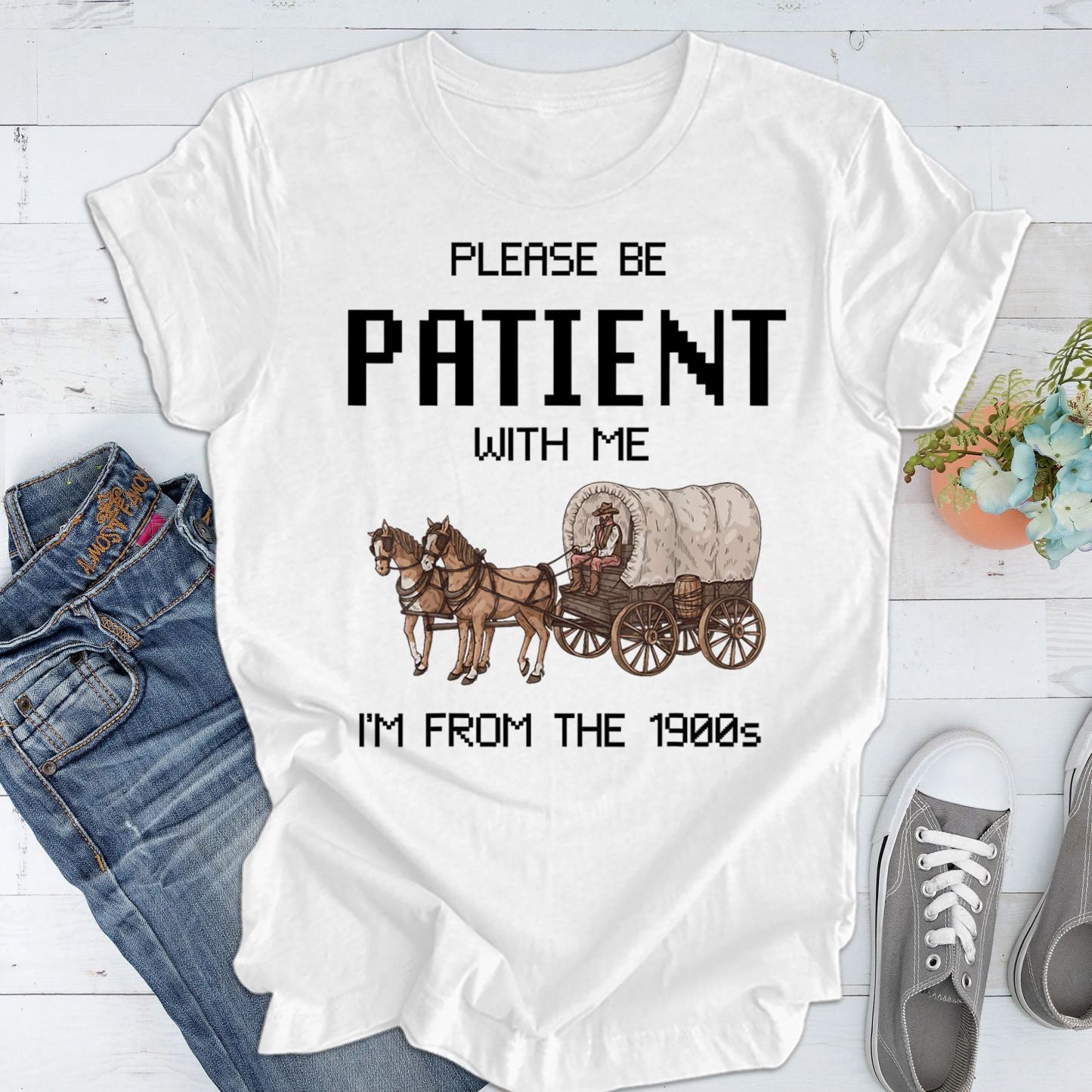 Please Be Patient with Me, I'm From the 1900's - Print Unisex Shirt XVII