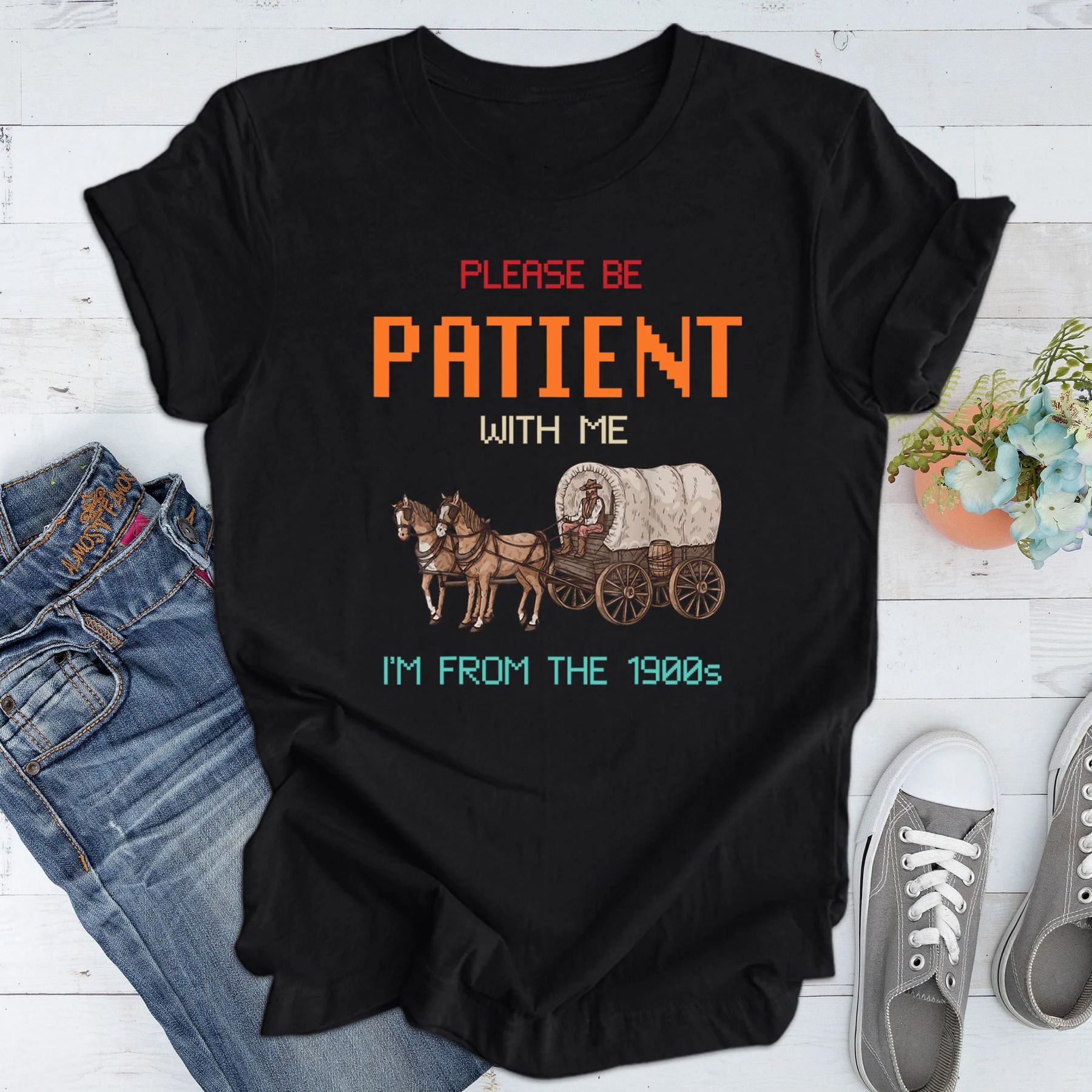 Please Be Patient with Me, I'm From the 1900's - Print Unisex Shirt XVII