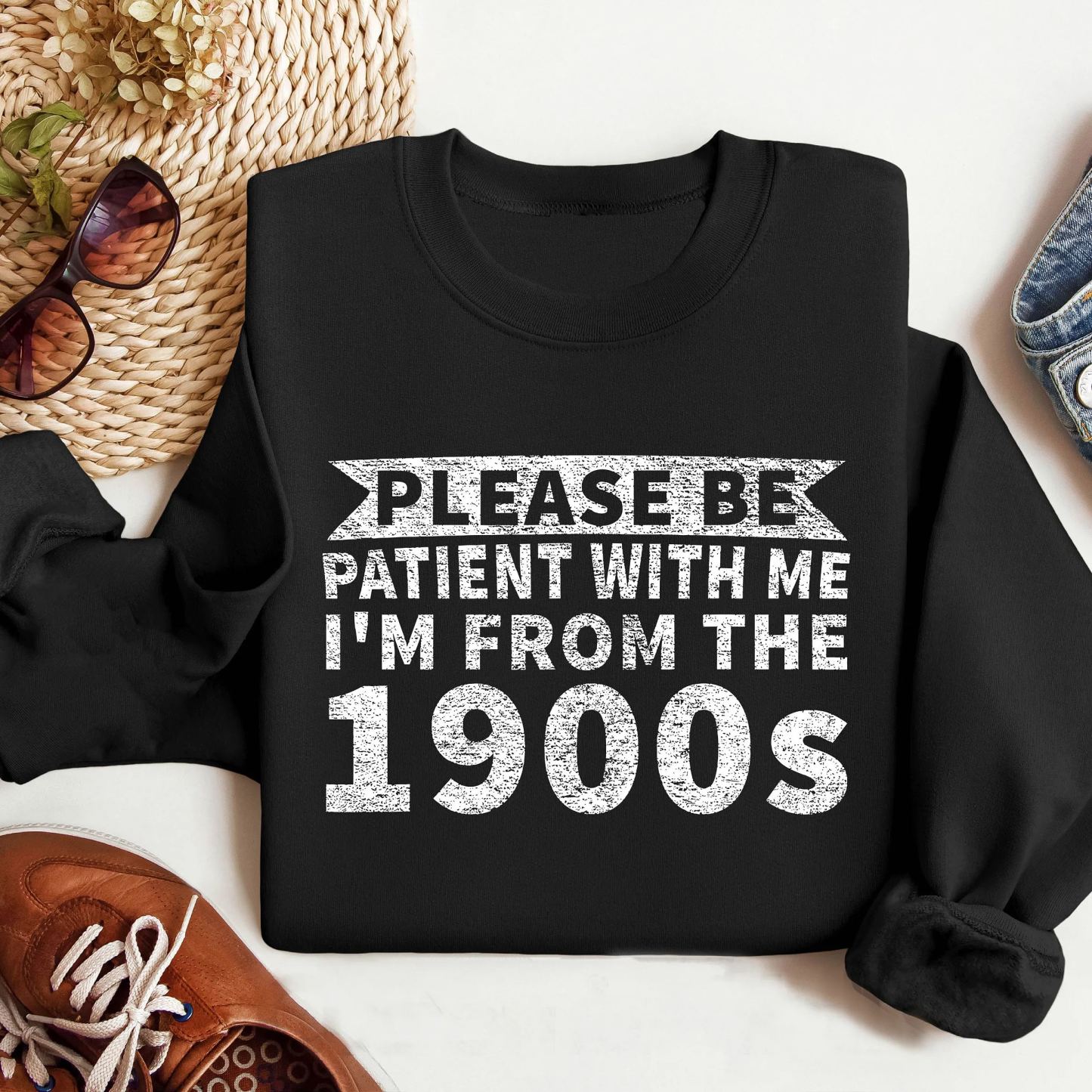 Please Be Patient with Me, I'm From the 1900's - Print Unisex Shirt XX