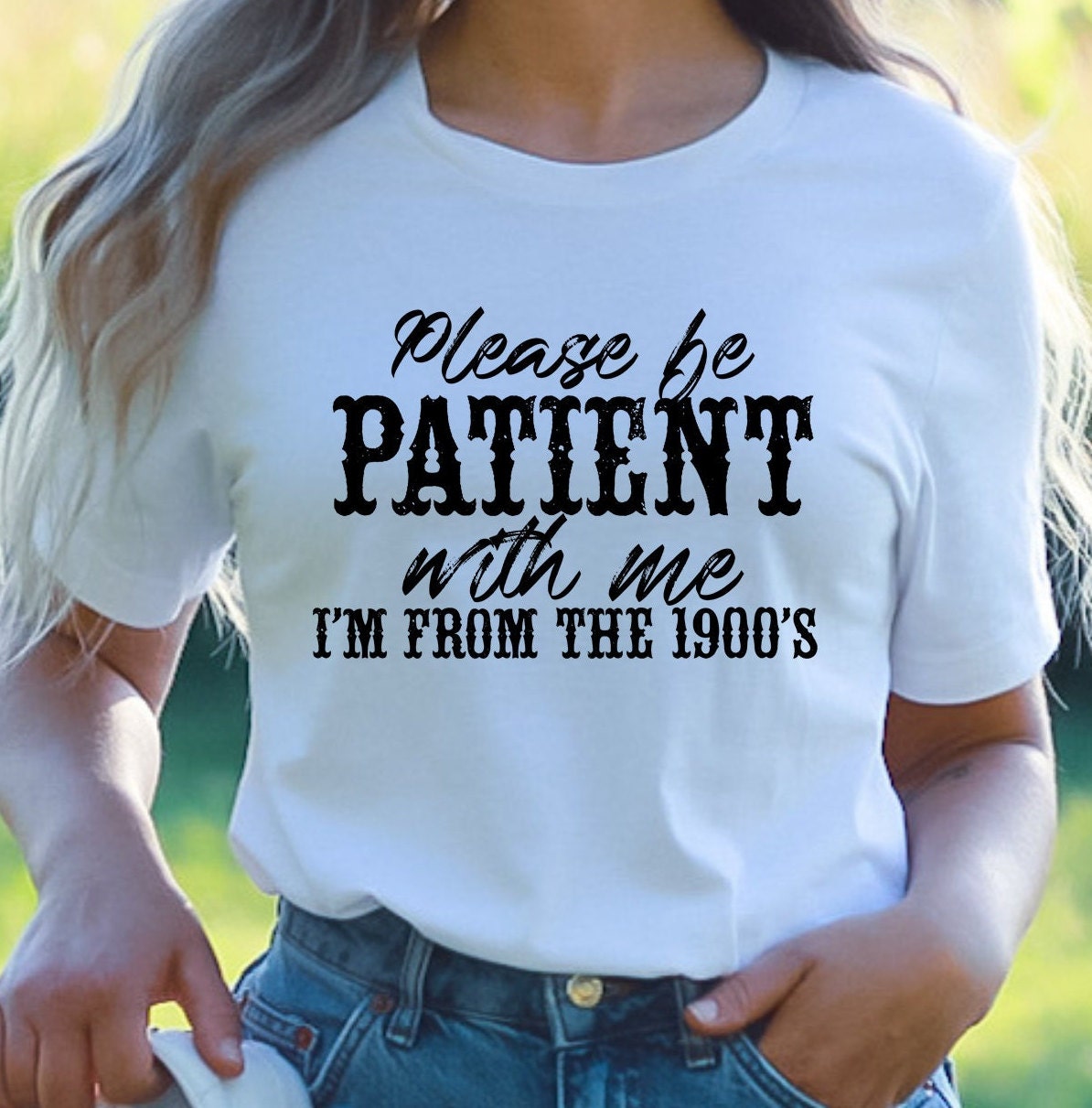 Please Be Patient with Me, I'm From the 1900's - Print Unisex Shirt IX