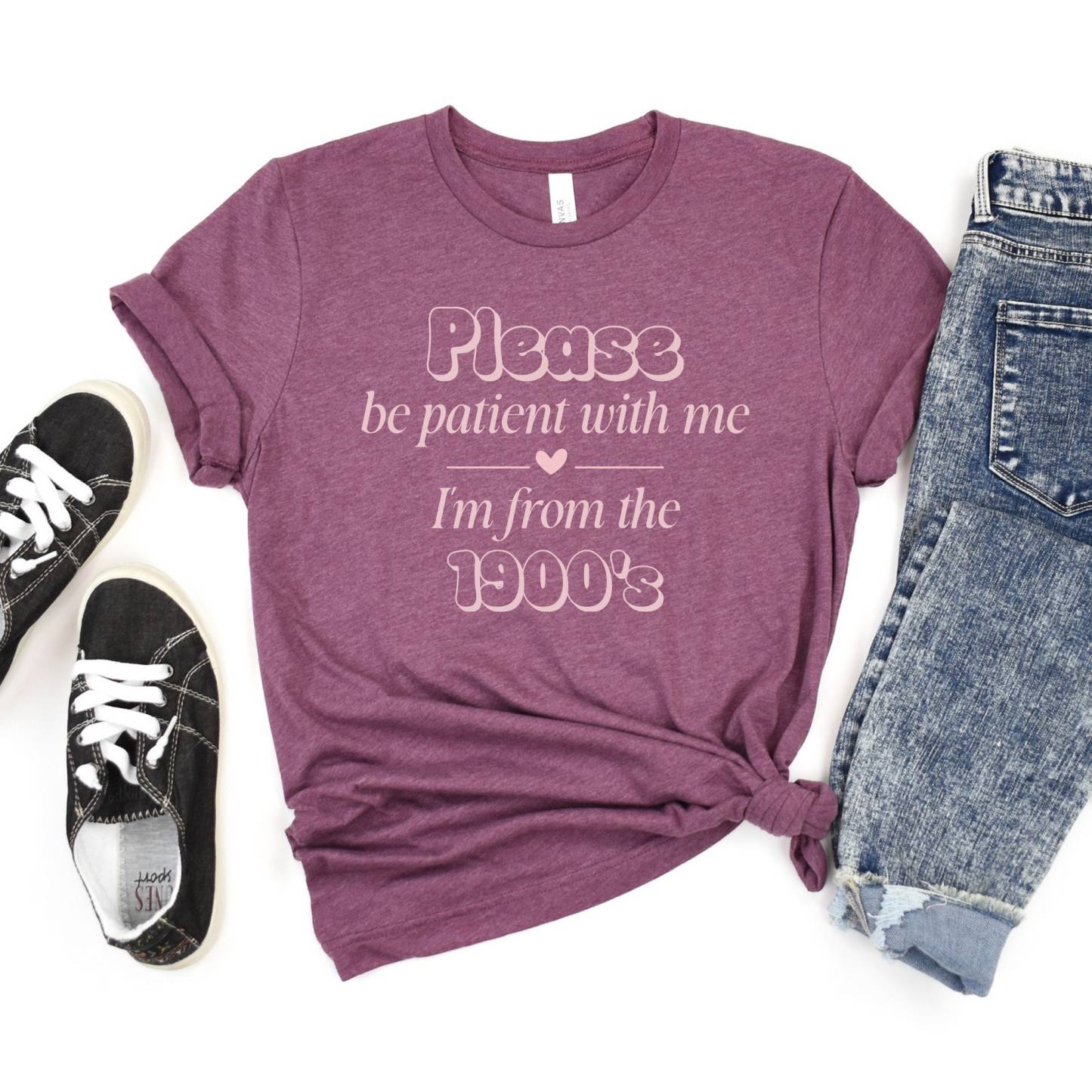 Please Be Patient with Me, I'm From the 1900's - Print Unisex Shirt XVIII