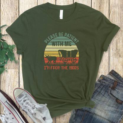 Please Be Patient with Me, I'm From the 1900's - Print Unisex Shirt XII