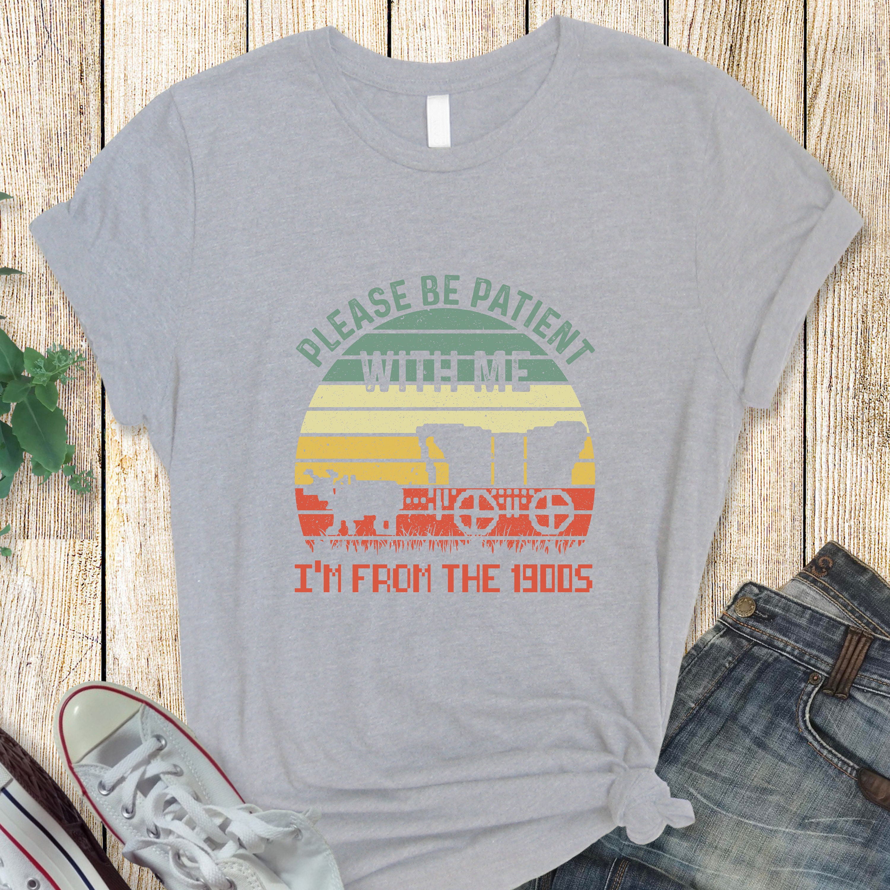 Please Be Patient with Me, I'm From the 1900's - Print Unisex Shirt XII