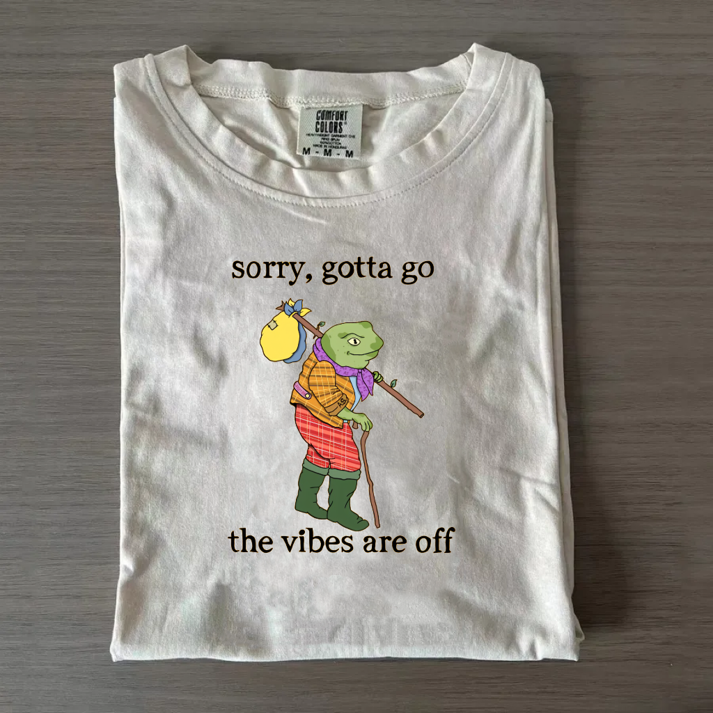 Sorry Gotta Go The Vibes Are Off T-Shirt