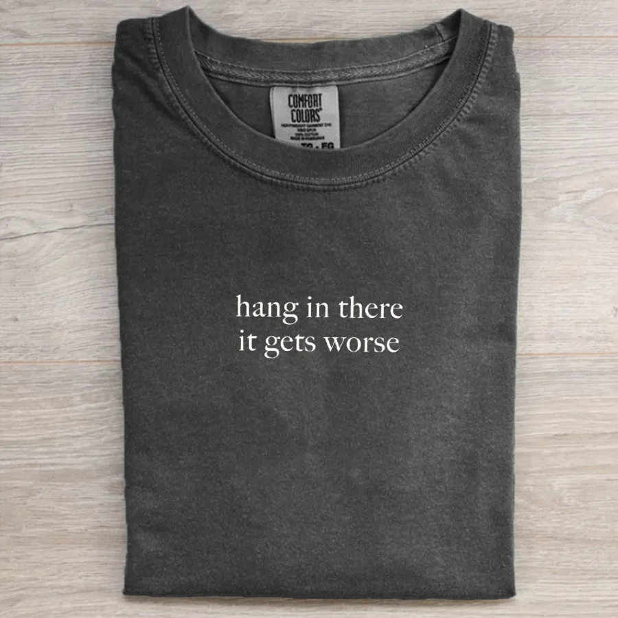 Hang In There It Gets Worse T-Shirt