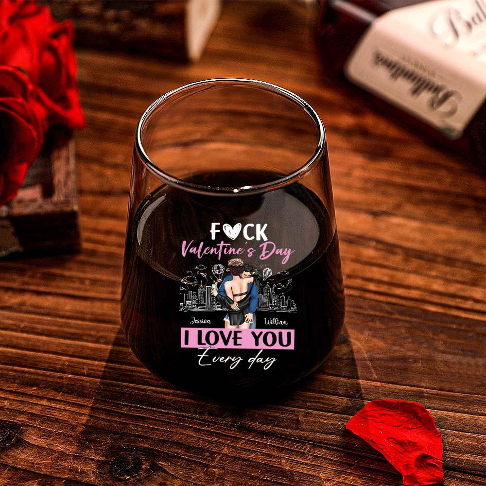 F*ck Valentine's Day I Love You Everyday - Personalized Stemless Wine Glass