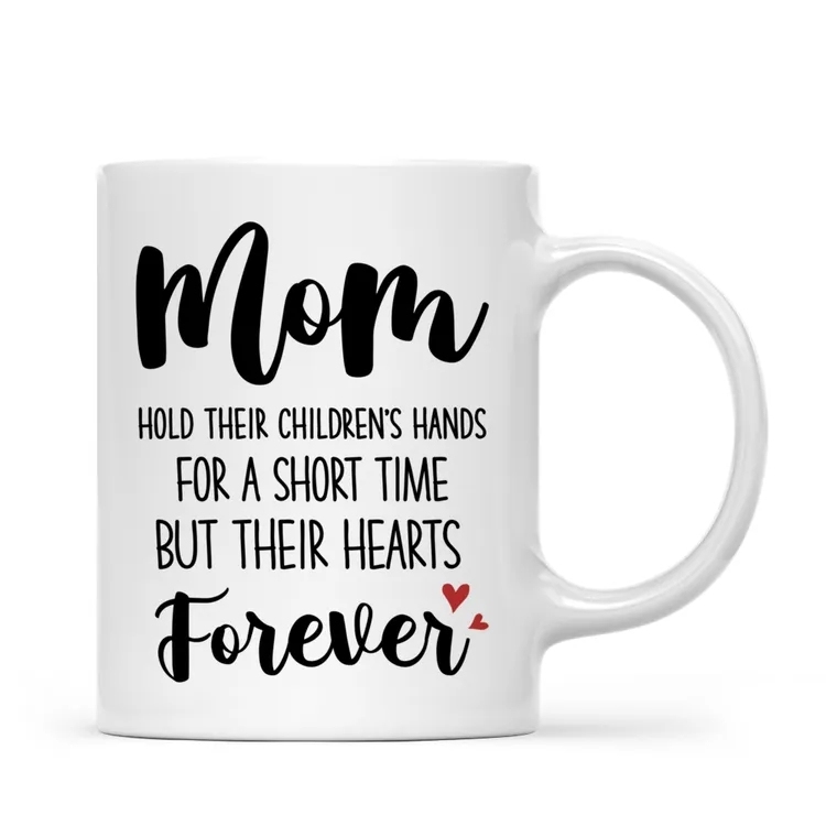 Personalisierte Tasse – Mama Hält Die Hände Ihrer Kinder Für Kurze Zeit, Aber Die Herzen Für Immer – Schönes Geschenk Für Mama - 